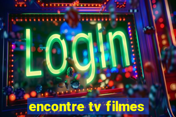 encontre tv filmes